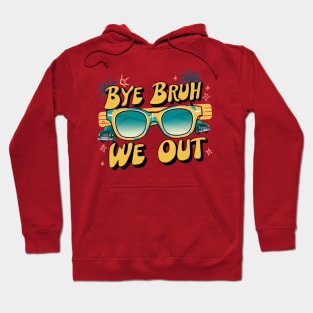 Bye Bruh We Out End Of School Sunglasses Funny Teacher Hoodie